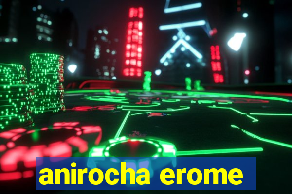 anirocha erome